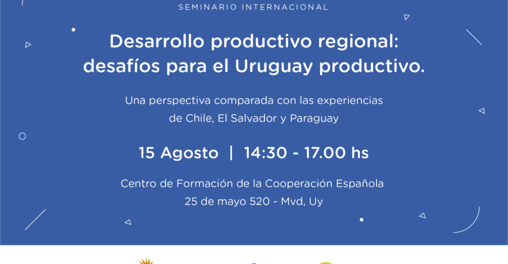 Seminario Internacional – Desarrollo productivo regional: desafìos para el Uruguay productivo